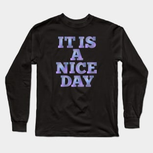 IT IS A NICE DAY Long Sleeve T-Shirt